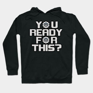 Y⚙U READY F⚙R THIS? Hoodie